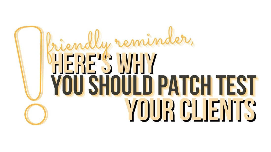 HERE’S WHY YOU SHOULD PATCH TEST YOUR CLIENTS