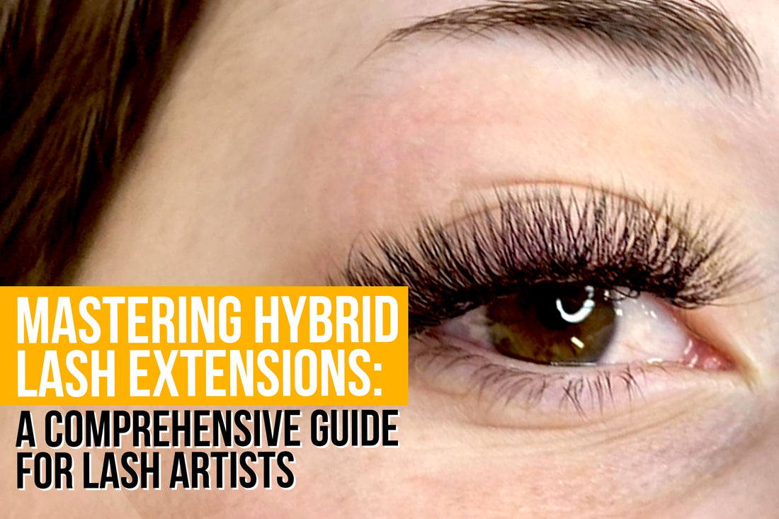 Mastering Hybrid Lash Extensions: A Comprehensive Guide for Lash Technicians