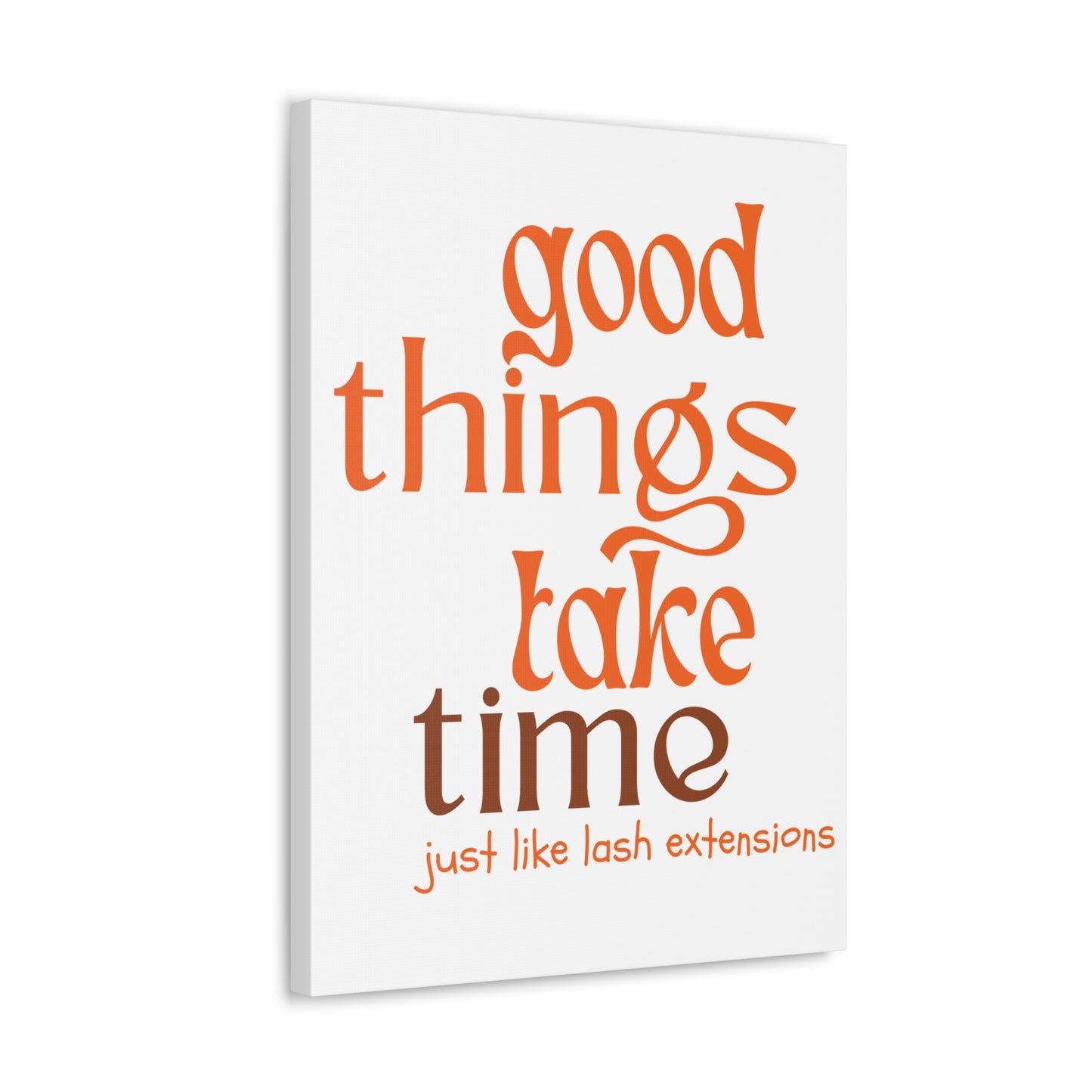 Canvas Gallery Wraps | Good Things Take Time Just Like Lash Extensions