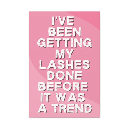 I've been getting my lashes done before it was a trend | Canvas Gallery Wraps