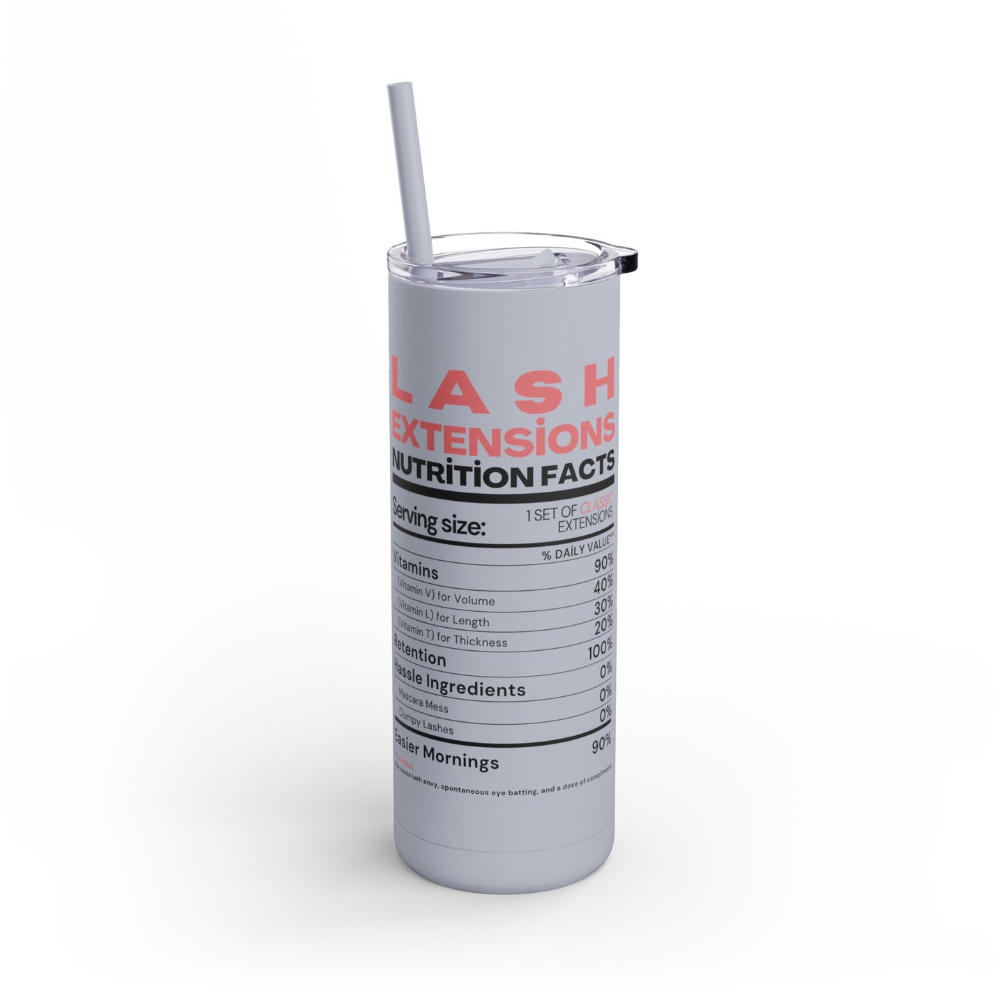 Lash Extensions Nutrition Facts | What happens in the salon stays in the salon | Tumbler with Straw | Stainless Steel Tumbler | Skinny Tumbler hot & cold drinks | Tumbler with all around print | Skinny Matte Tumbler, 20oz