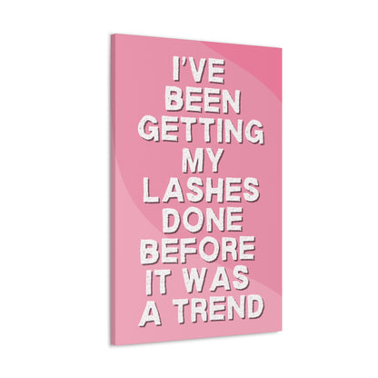 I've been getting my lashes done before it was a trend | Canvas Gallery Wraps