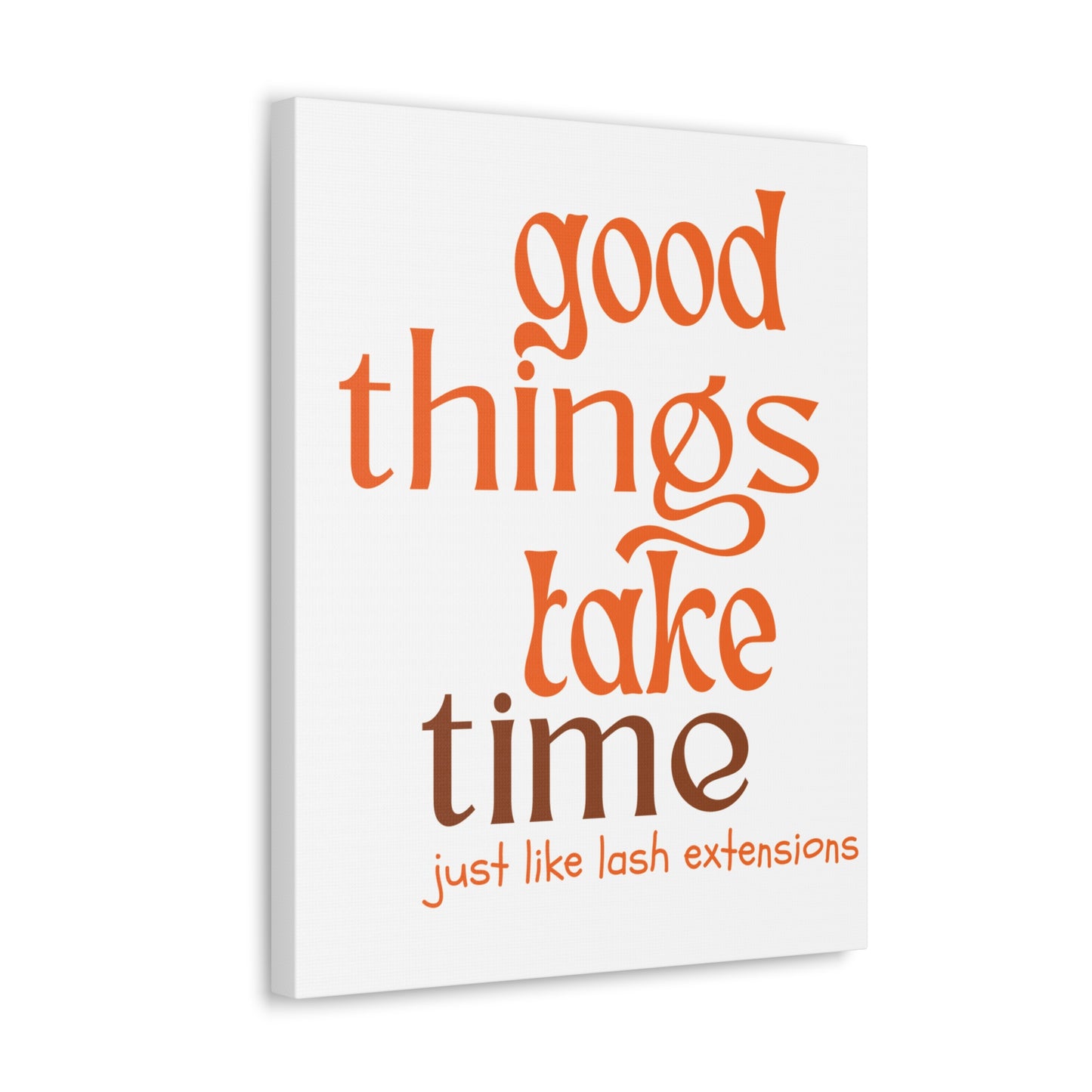 Canvas Gallery Wraps | Good Things Take Time Just Like Lash Extensions