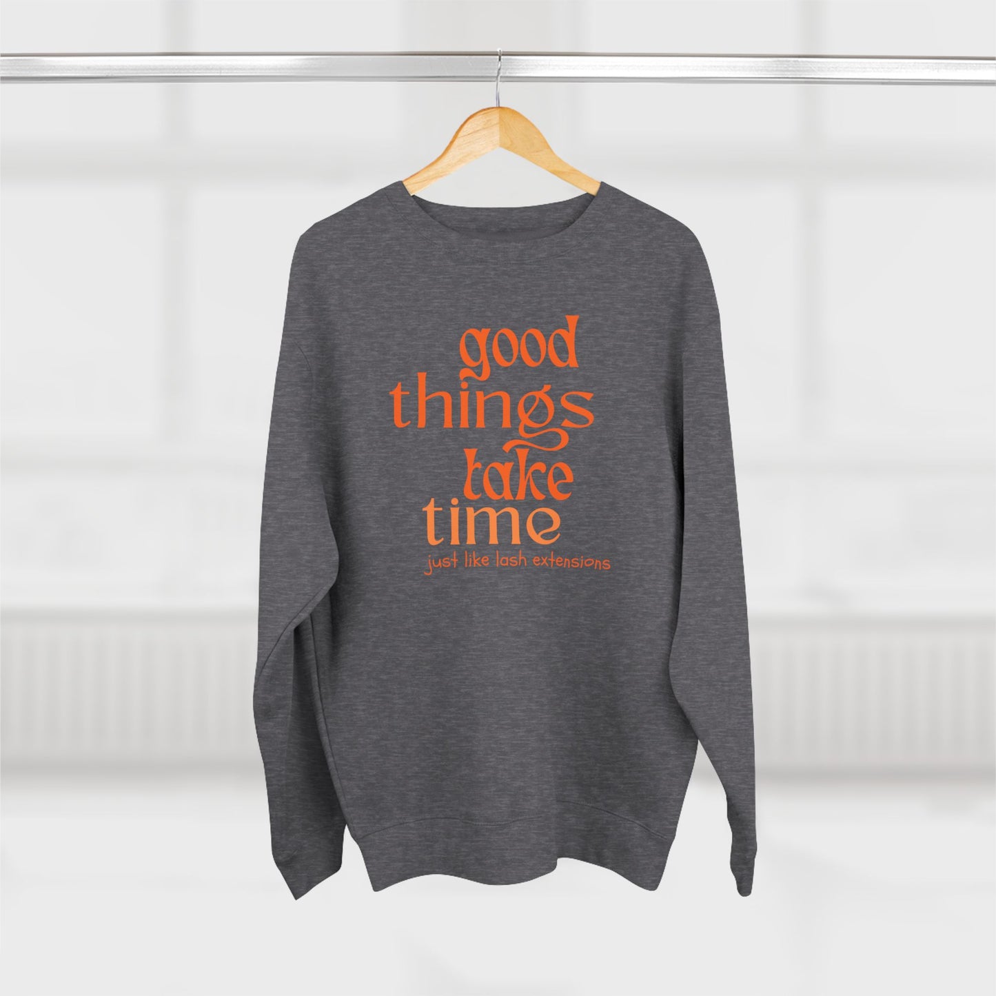 Good Things Take Time just like lash extensions | Unisex Crewneck Sweatshirt