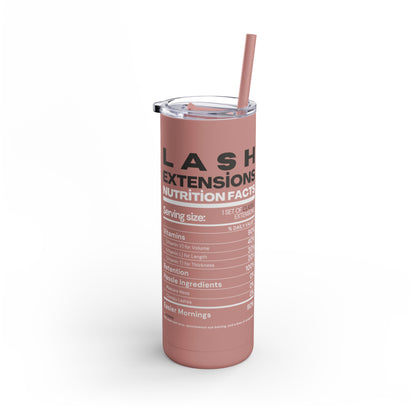 Lash Extensions Nutrition Facts | What happens in the salon stays in the salon | Tumbler with Straw | Stainless Steel Tumbler | Skinny Tumbler hot & cold drinks | Tumbler with all around print | Skinny Matte Tumbler, 20oz