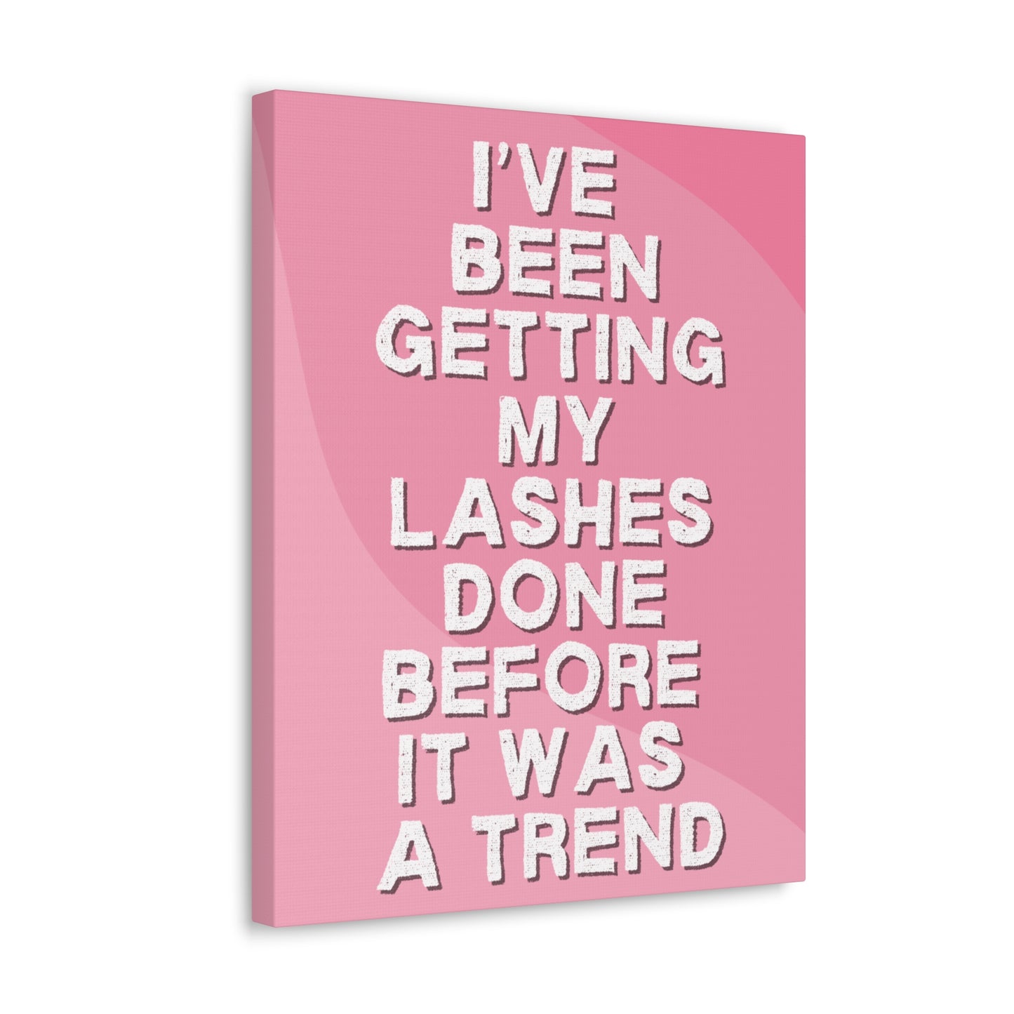 I've been getting my lashes done before it was a trend | Canvas Gallery Wraps