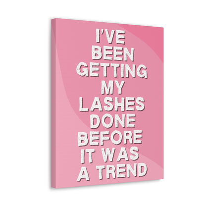 I've been getting my lashes done before it was a trend | Canvas Gallery Wraps