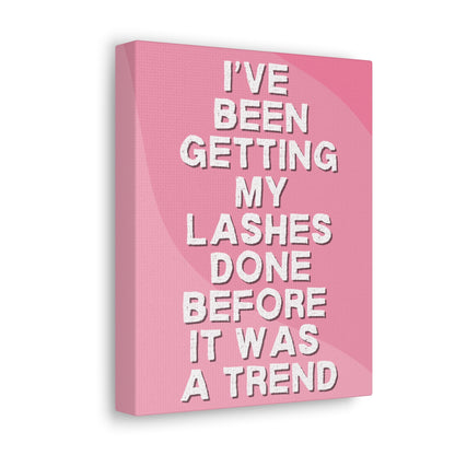 I've been getting my lashes done before it was a trend | Canvas Gallery Wraps