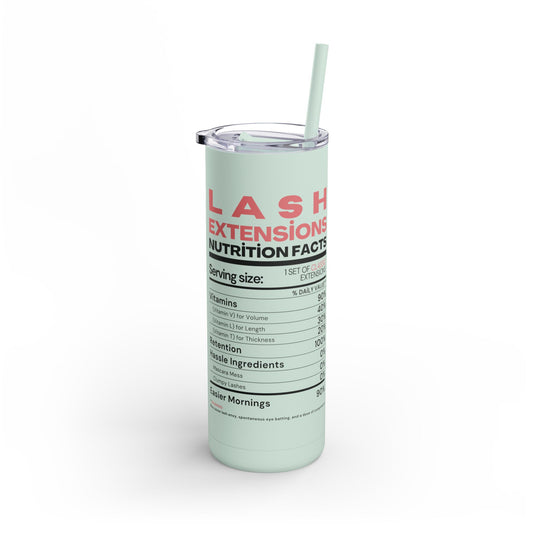 Lash Extensions Nutrition Facts | What happens in the salon stays in the salon | Tumbler with Straw | Stainless Steel Tumbler | Skinny Tumbler hot & cold drinks | Tumbler with all around print | Skinny Matte Tumbler, 20oz