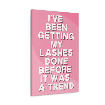 I've been getting my lashes done before it was a trend | Canvas Gallery Wraps