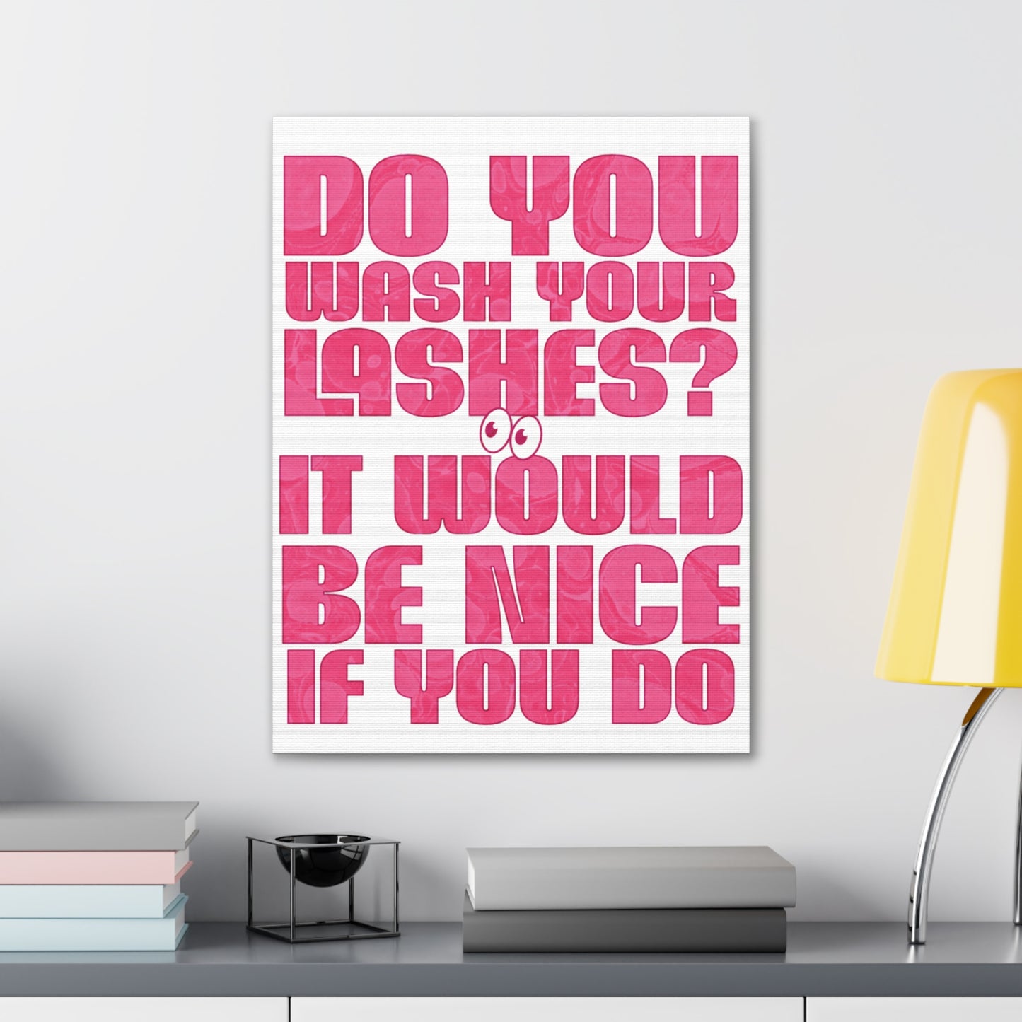 Do you wash your lashes? It would be nice if you do | Canvas Gallery Wraps