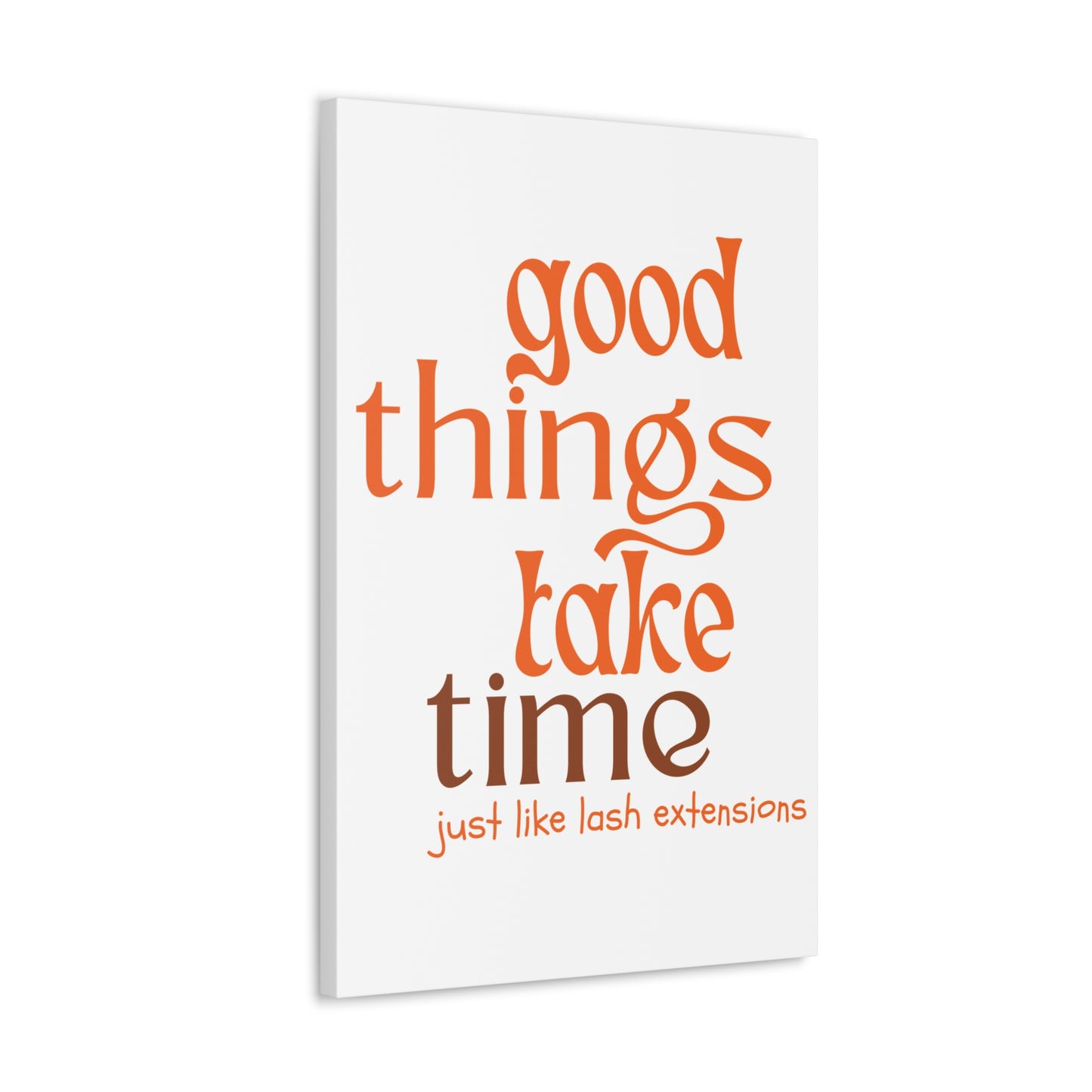 Canvas Gallery Wraps | Good Things Take Time Just Like Lash Extensions