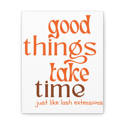 Canvas Gallery Wraps | Good Things Take Time Just Like Lash Extensions