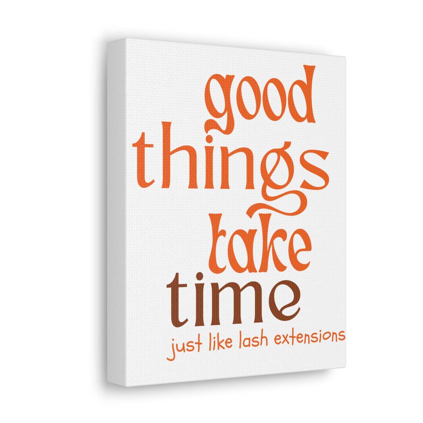 Canvas Gallery Wraps | Good Things Take Time Just Like Lash Extensions