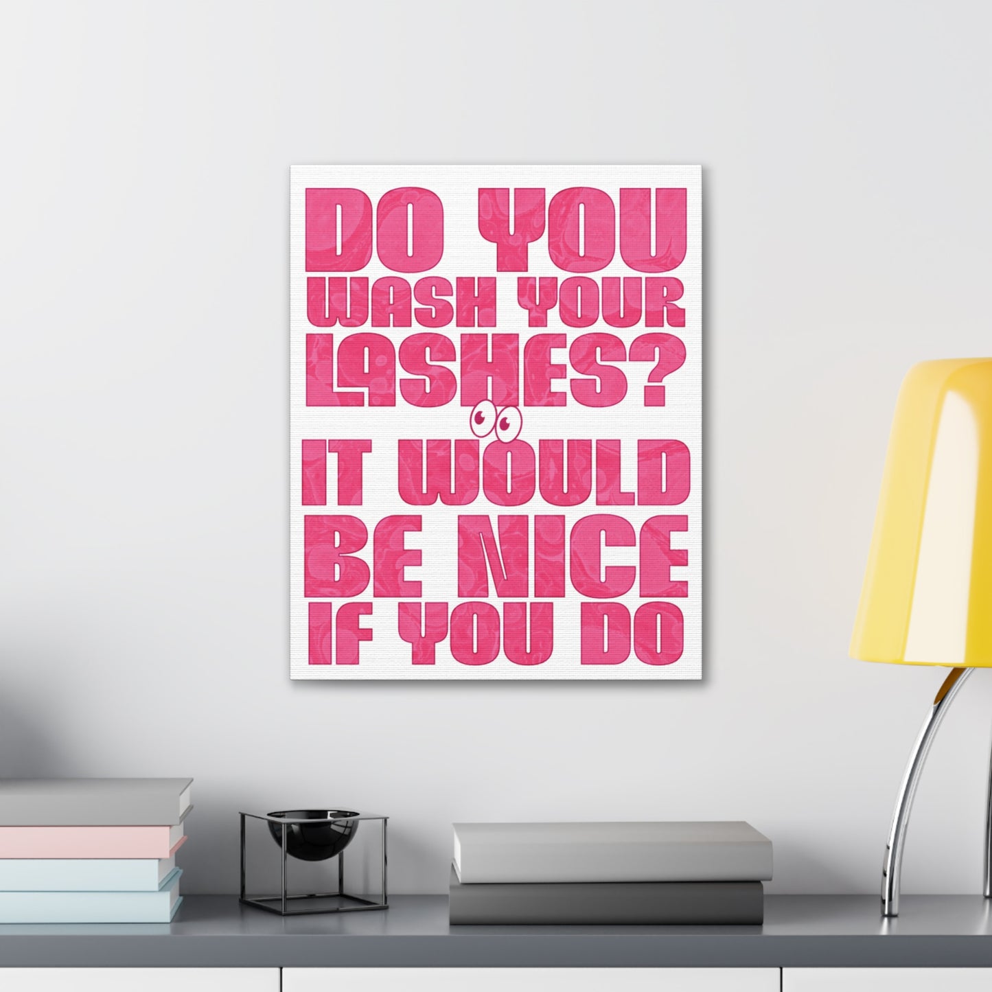 Do you wash your lashes? It would be nice if you do | Canvas Gallery Wraps