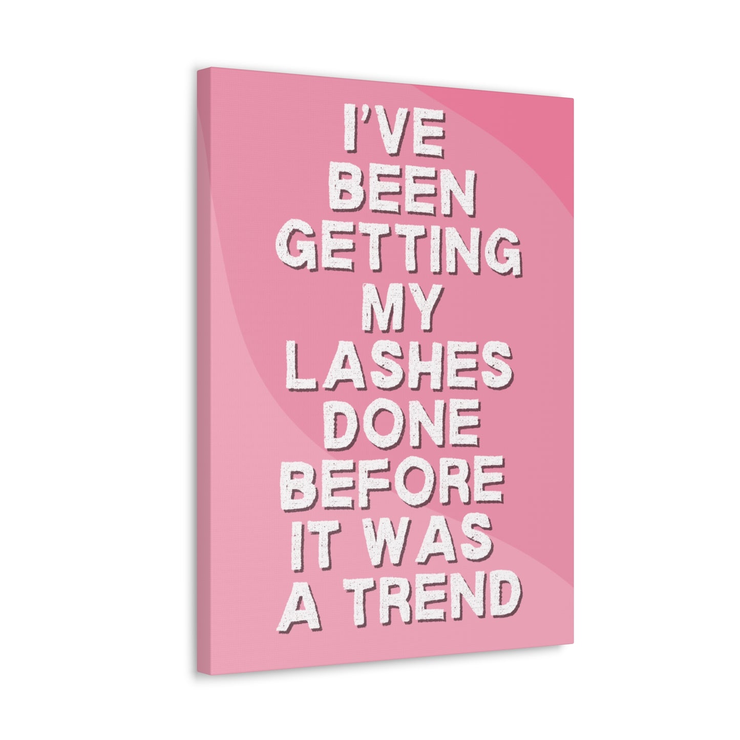 I've been getting my lashes done before it was a trend | Canvas Gallery Wraps