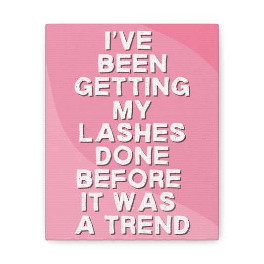 I've been getting my lashes done before it was a trend | Canvas Gallery Wraps