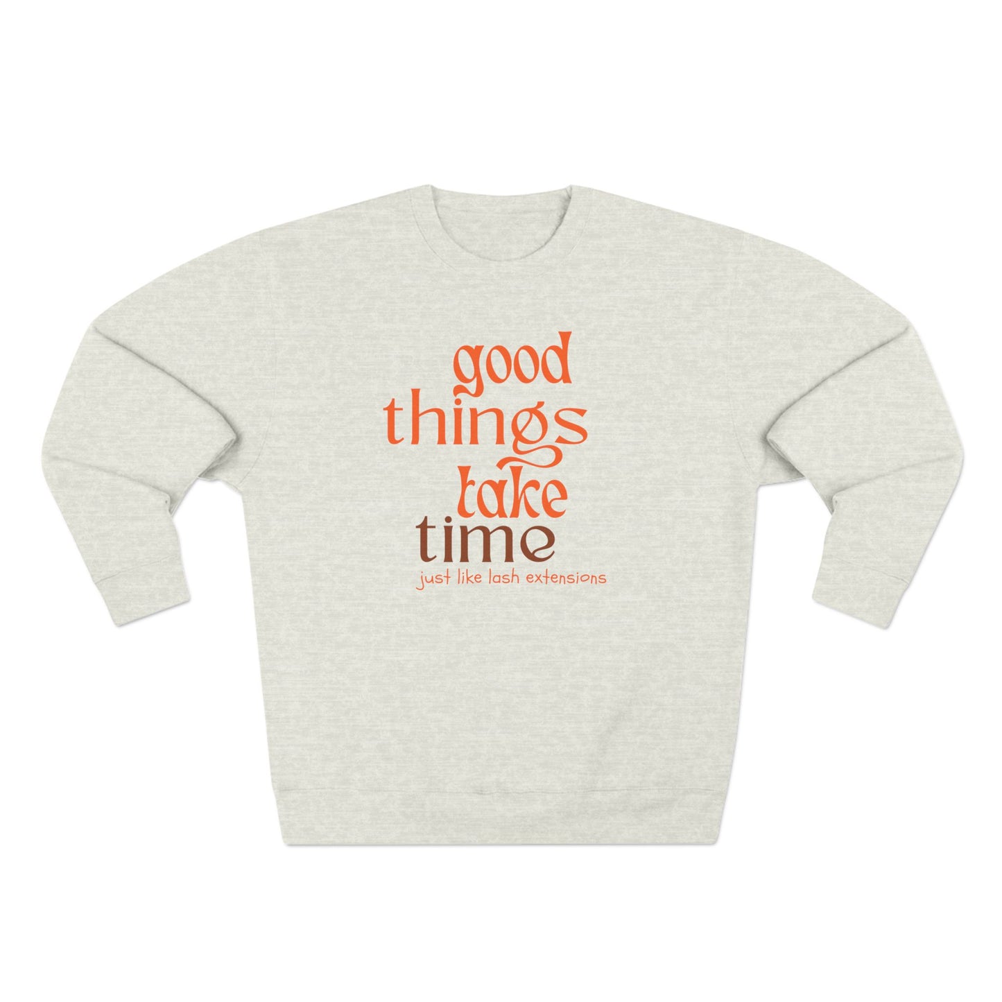 Good Things Take Time just like lash extensions | Unisex Crewneck Sweatshirt