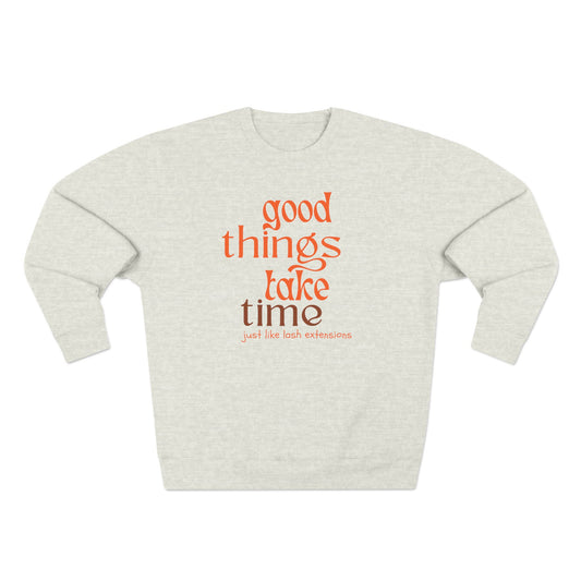 Good Things Take Time just like lash extensions | Unisex Crewneck Sweatshirt