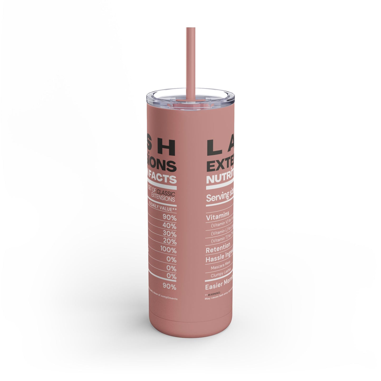 Lash Extensions Nutrition Facts | What happens in the salon stays in the salon | Tumbler with Straw | Stainless Steel Tumbler | Skinny Tumbler hot & cold drinks | Tumbler with all around print | Skinny Matte Tumbler, 20oz