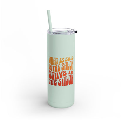 What happens in the salon stays in the salon | Tumbler with Straw | Stainless Steel Tumbler | Skinny Tumbler hot & cold drinks | Tumbler with all around print | Skinny Matte Tumbler, 20oz