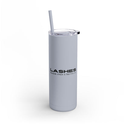 Crack is bad for you, get lashes instead | What happens in the salon stays in the salon | Tumbler with Straw | Stainless Steel Tumbler | Skinny Tumbler hot & cold drinks | Tumbler with all around print | Skinny Matte Tumbler, 20oz