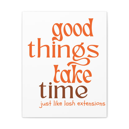 Canvas Gallery Wraps | Good Things Take Time Just Like Lash Extensions