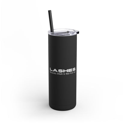 Crack is bad for you, get lashes instead | What happens in the salon stays in the salon | Tumbler with Straw | Stainless Steel Tumbler | Skinny Tumbler hot & cold drinks | Tumbler with all around print | Skinny Matte Tumbler, 20oz