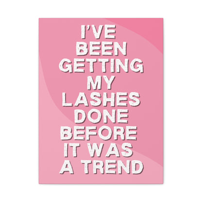 I've been getting my lashes done before it was a trend | Canvas Gallery Wraps