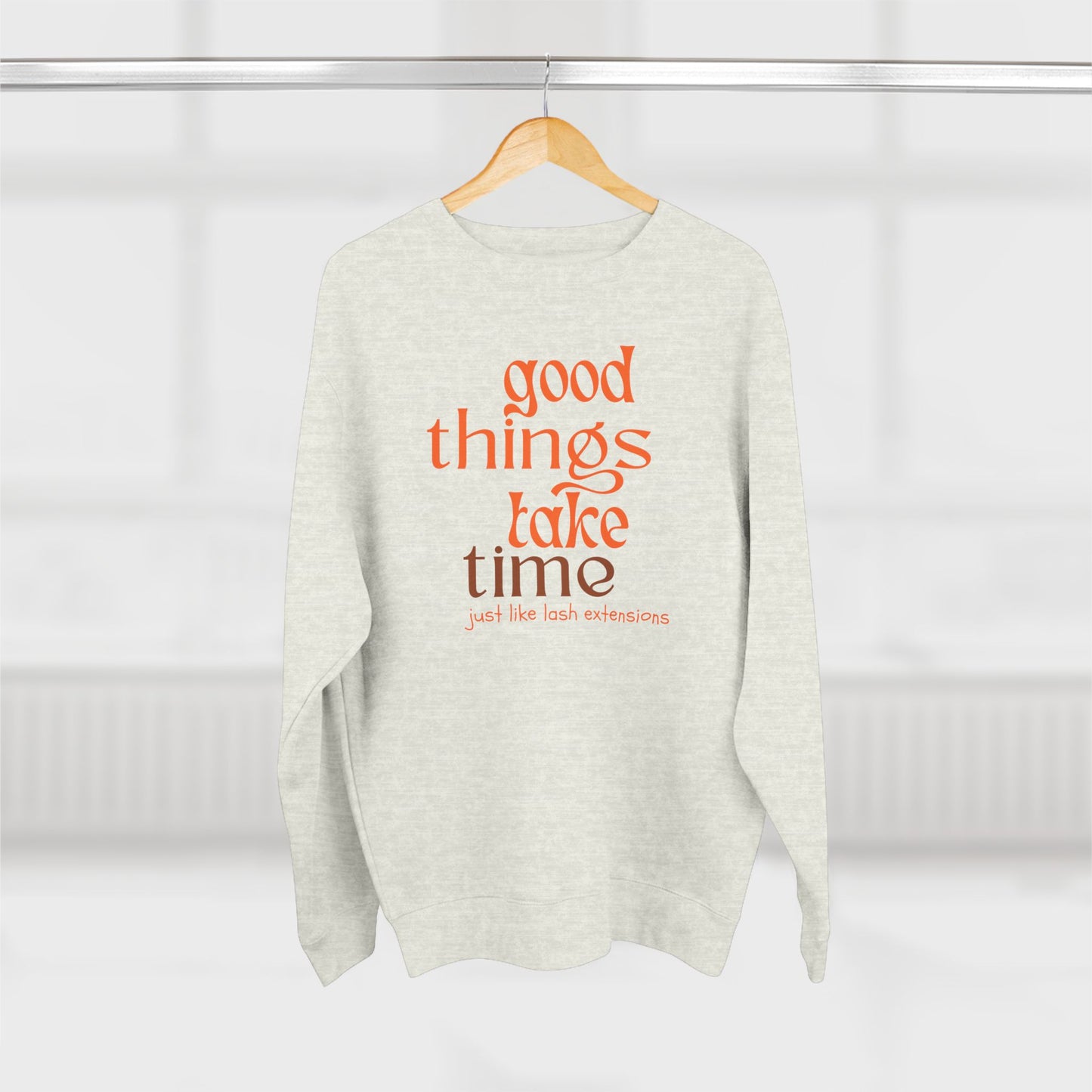 Good Things Take Time just like lash extensions | Unisex Crewneck Sweatshirt