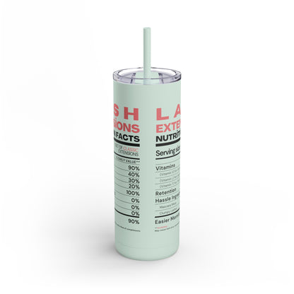 Lash Extensions Nutrition Facts | What happens in the salon stays in the salon | Tumbler with Straw | Stainless Steel Tumbler | Skinny Tumbler hot & cold drinks | Tumbler with all around print | Skinny Matte Tumbler, 20oz