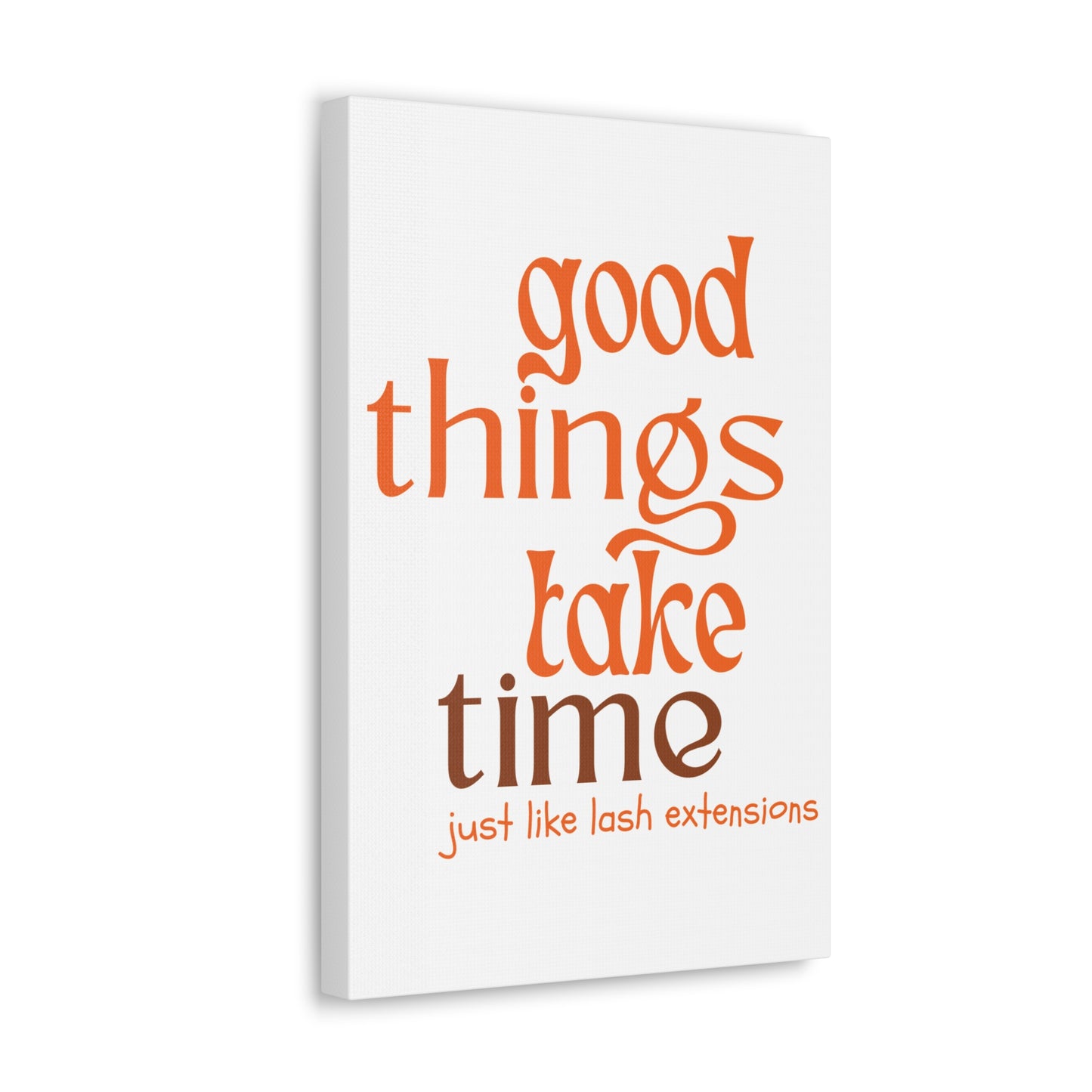 Canvas Gallery Wraps | Good Things Take Time Just Like Lash Extensions