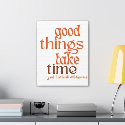 Canvas Gallery Wraps | Good Things Take Time Just Like Lash Extensions