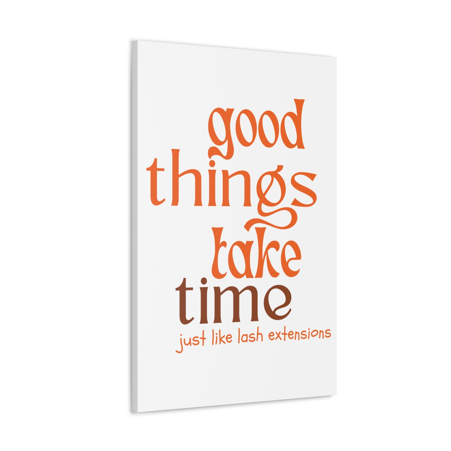 Canvas Gallery Wraps | Good Things Take Time Just Like Lash Extensions