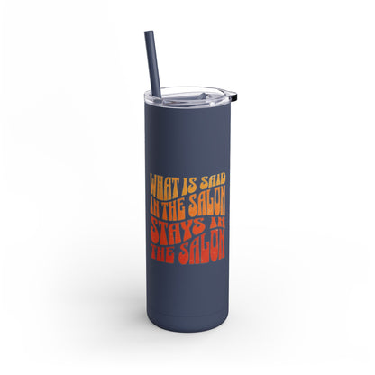 What happens in the salon stays in the salon | Tumbler with Straw | Stainless Steel Tumbler | Skinny Tumbler hot & cold drinks | Tumbler with all around print | Skinny Matte Tumbler, 20oz