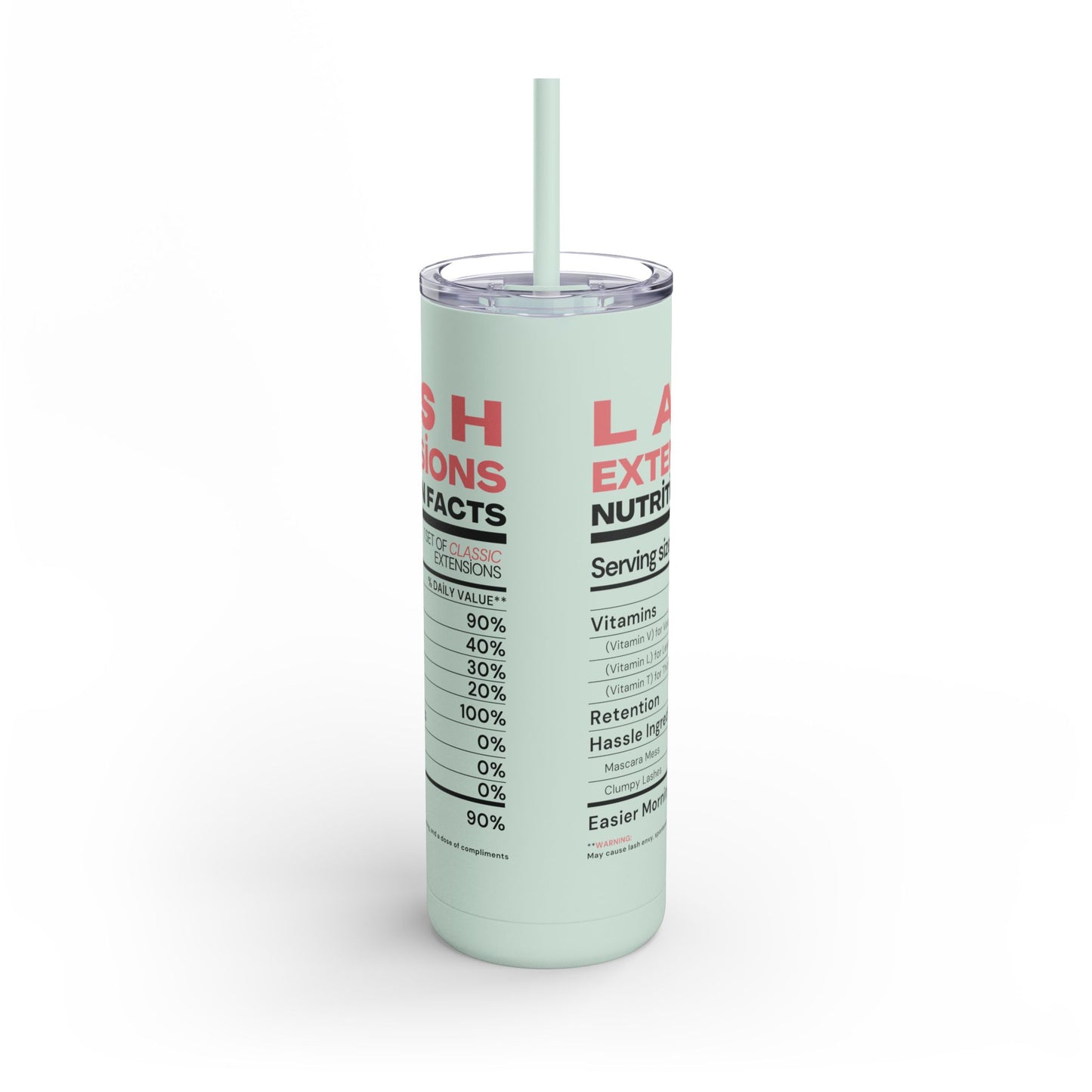 Lash Extensions Nutrition Facts | What happens in the salon stays in the salon | Tumbler with Straw | Stainless Steel Tumbler | Skinny Tumbler hot & cold drinks | Tumbler with all around print | Skinny Matte Tumbler, 20oz