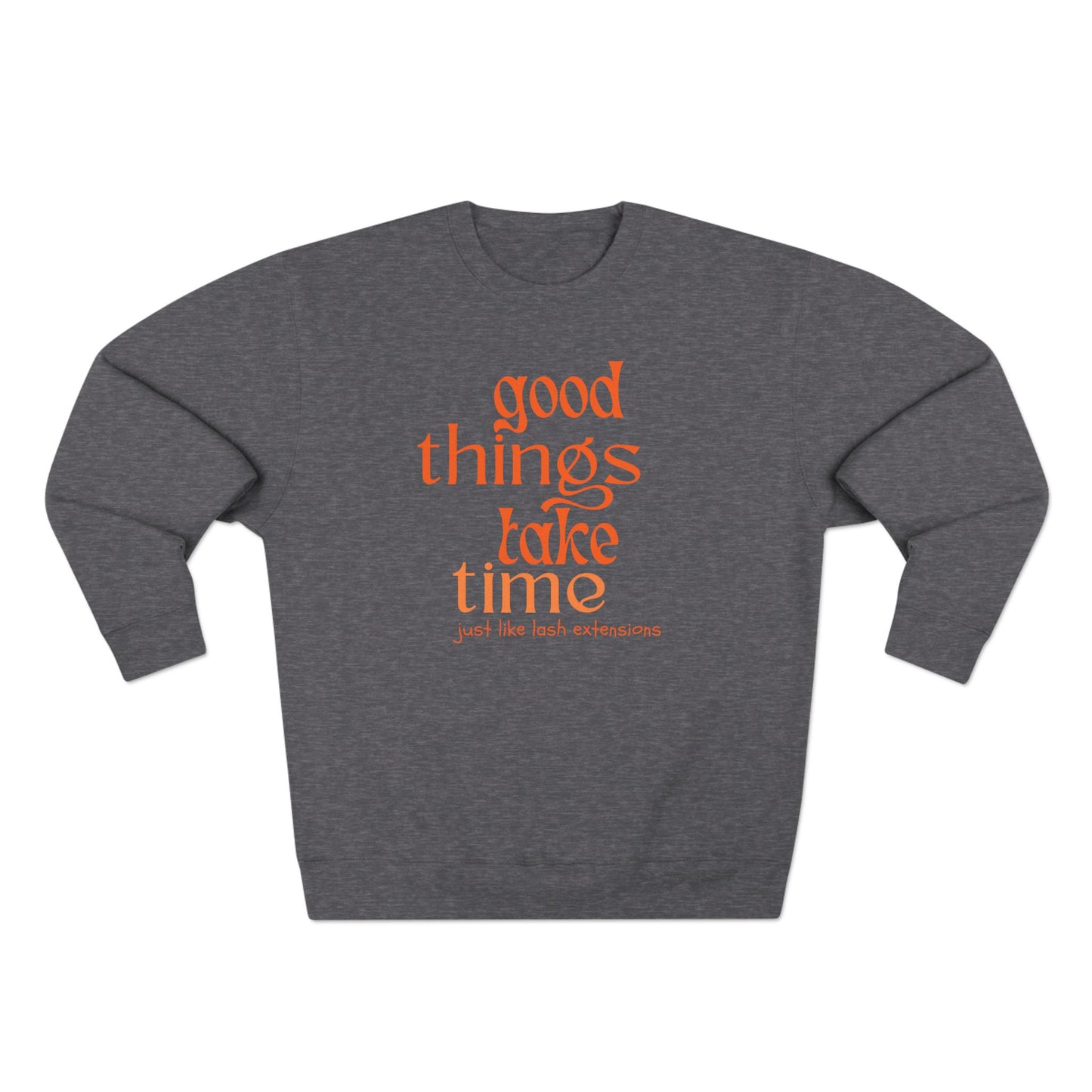 Good Things Take Time just like lash extensions | Unisex Crewneck Sweatshirt