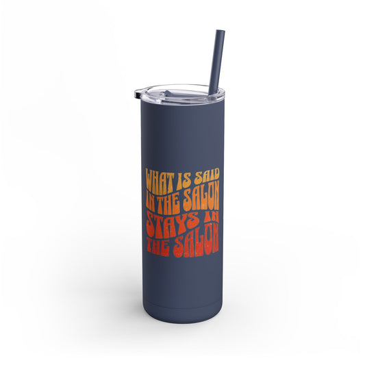 What happens in the salon stays in the salon | Tumbler with Straw | Stainless Steel Tumbler | Skinny Tumbler hot & cold drinks | Tumbler with all around print | Skinny Matte Tumbler, 20oz